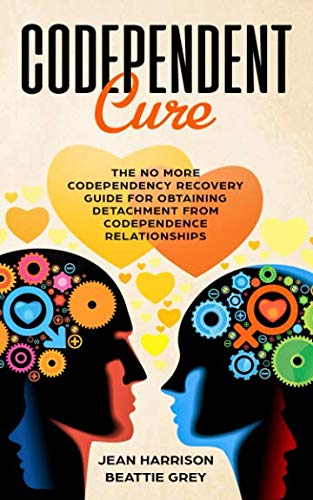 Book Cover Codependent Cure: The No More Codependency Recovery Guide For Obtaining Detachment From Codependence Relationships (Narcissist and Codependent)