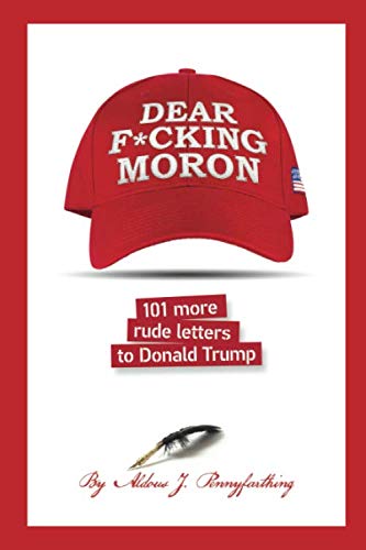 Book Cover Dear F*cking Moron: 101 More Rude Letters to Donald Trump (101 Rude Letters to Donald Trump)
