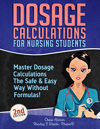 Book Cover Dosage Calculations for Nursing Students: Master Dosage Calculations The Safe & Easy Way Without Formulas! (Dosage Calculation Success Series)