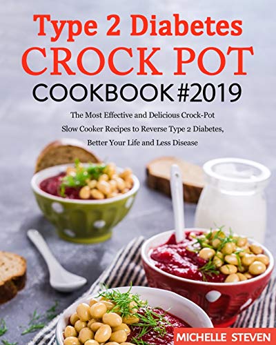 Book Cover Type 2 Diabetes Crock Pot Cookbook #2019: The Most Effective and Delicious Crock-Pot Slow Cooker Recipes to Reverse Type 2 Diabetes, Better Your Life and Less Disease