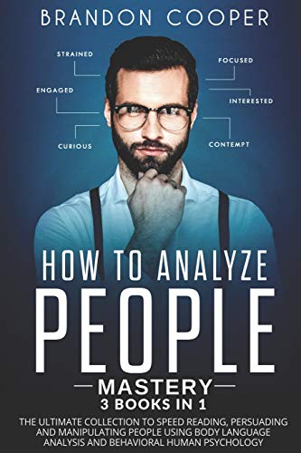 Book Cover How to Analyze People Mastery: 3 Books In 1: The Ultimate Collection to Speed Reading, Persuading and Manipulating People Using Body Language Analysis and Behavioral Human Psychology