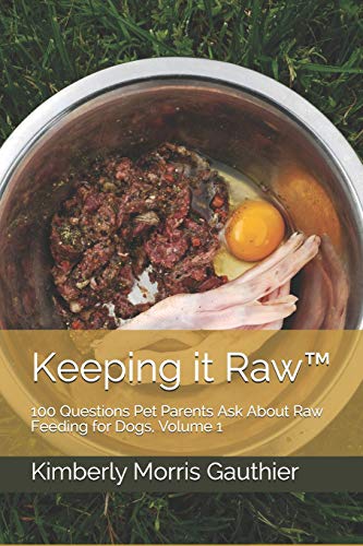 Book Cover Keeping it Rawâ„¢: 100 Questions Pet Parents Ask About Raw Feeding for Dogs, Volume 1