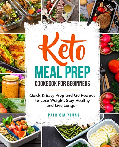 Book Cover Keto Meal Prep Cookbook for Beginners: Quick & Easy Prep-and-Go Recipes to Lose Weight, Stay Healthy and Live Longer (keto cookbook for beginners)