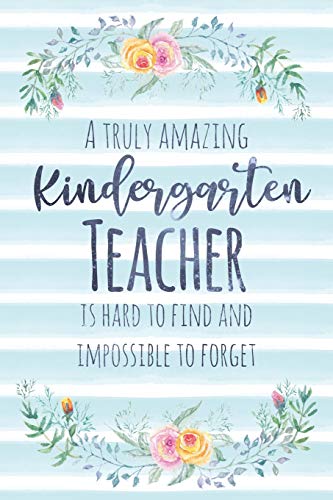 Book Cover A Truly Amazing Kindergarten Teacher Is Hard To Find And Impossible To Forget: Blank Lined Appreciation Notebook for Teachers - Watercolor Floral Blue (A Gift for Educators)