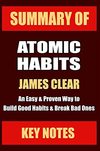 Book Cover SUMMARY: ATOMIC HABITS: An Easy & Proven Way to Build Good Habits & Break Bad Ones (UNOFFICIAL SUMMARY: Lesson Learns from JAMES CLEAR' book)