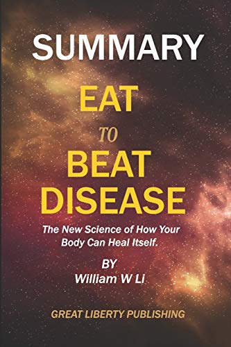 Book Cover SUMMARY: EAT TO BEAT DISEASE:The New Science of How Your Body Can Heal Itself By William W Li