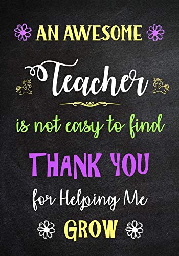 Book Cover An Awesome Teacher is Not Easy to Find - Thank You for Helping me Grow: Inspirational Journal - Notebook for Teachers With Inspirational Quotes - Lined Paper (Teacher Appreciation Gifts)