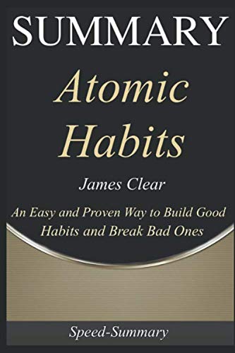 Book Cover Summary: 'Atomic Habits' - An Easy & Proven Way to Build Good Habits and Break Bad Ones | A Comprehensive Guide (Speed Summaries)