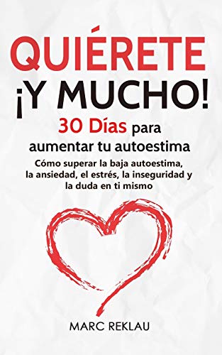 Book Cover QuiÃ©rete Â¡ Y MUCHO!: 30 DÃ­as para aumentar tu autoestima. CÃ³mo superar la baja autoestima, la ansiedad, el estrÃ©s, la inseguridad y la duda en ti mismo (Spanish Edition)