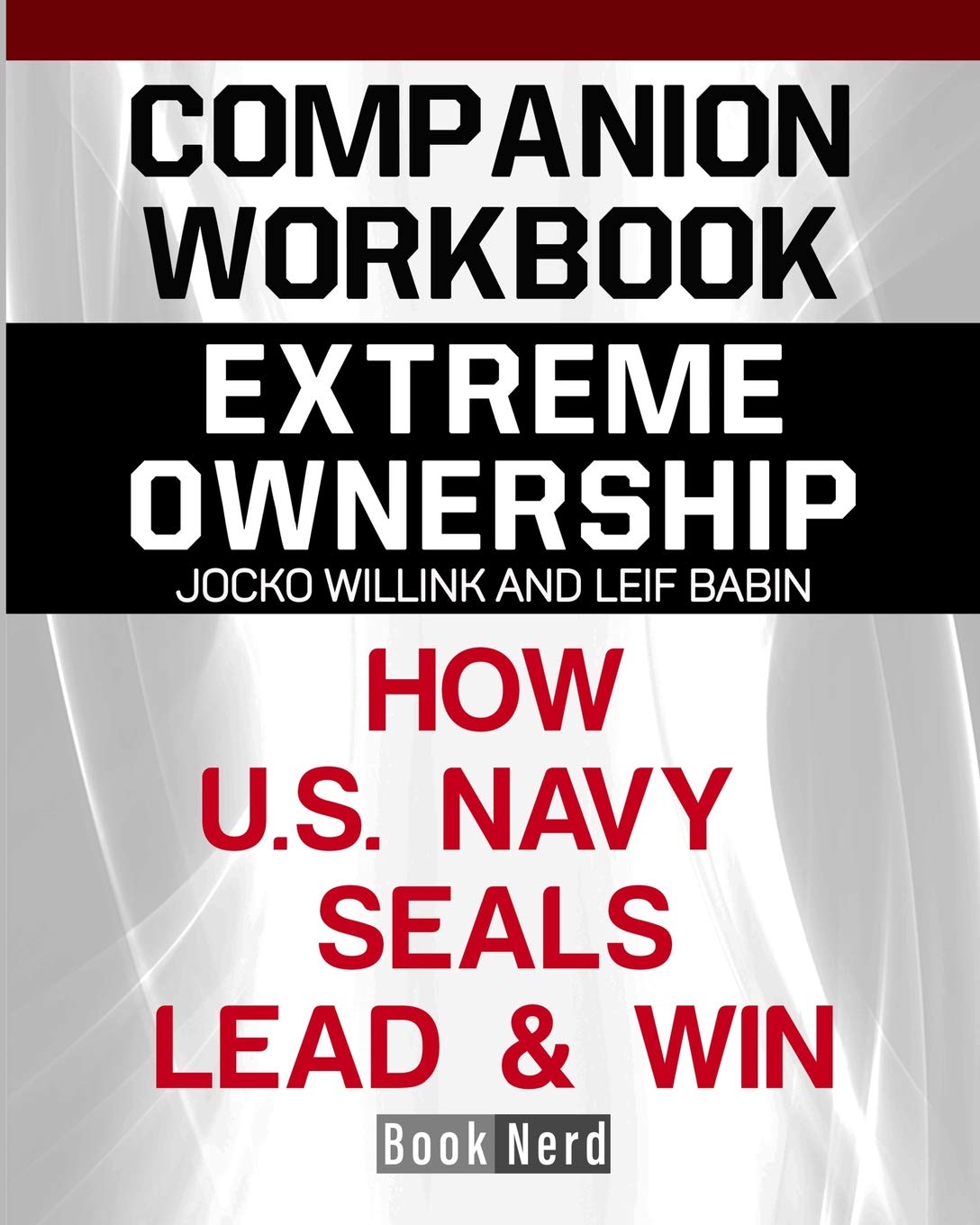 Book Cover Companion Workbook: Extreme Ownership How U.S. Navy Seals Lead and Win