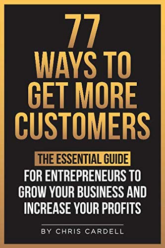 Book Cover 77 Ways To Get More Customers - The Essential Guide for Entrepreneurs To Grow Your Business and Increase Your Profits