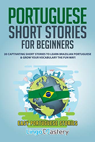 Book Cover Portuguese Short Stories for Beginners: 20 Captivating Short Stories to Learn Brazilian Portuguese & Grow Your Vocabulary the Fun Way! (Easy Portuguese Stories)