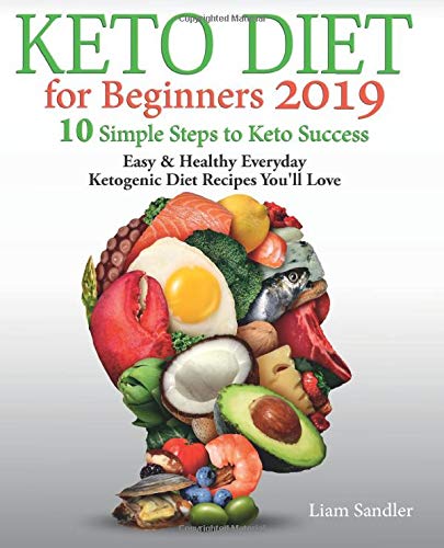 Book Cover Keto Diet for Beginners 2019: 10 Simple Steps to Keto Success. Easy and Healthy Everyday Ketogenic Diet Recipes Youâ€™ll Love