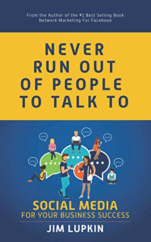 Book Cover Never Run Out of People to Talk to: Social Media for your Business Success