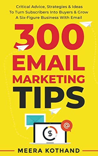 Book Cover 300 Email Marketing Tips: Critical Advice And Strategy To Turn Subscribers Into Buyers & Grow A Six-Figure Business With Email