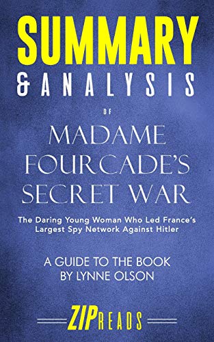 Book Cover Summary & Analysis of Madame Fourcade's Secret War: The Daring Young Woman Who Led France's Largest Spy Network Against Hitler | A Guide to the Book by Lynne Olson