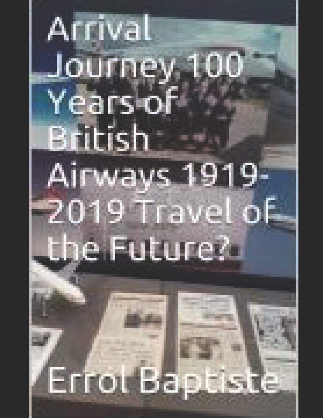 Book Cover Arrival Journey 100 Years of British Airways 1919-2019 Travel of the Future?