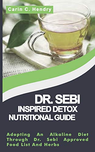 Book Cover DR. SEBI INSPIRED DETOX NUTRITIONAL GUIDE: Adopting An Alkaline Diet Through Dr. Sebi Approved Food List And Herbs (Dr. Sebi Books)