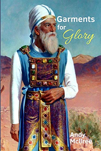 Book Cover Garments for Glory: Types and Shadows of Israel's High Priest