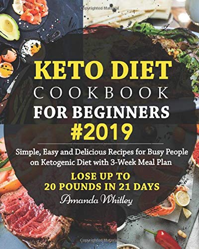 Book Cover Keto Diet Cookbook For Beginners #2019: Simple, Easy and Delicious Recipes for Busy People on Ketogenic Diet with 3-Week Meal Plan (Lose Up to 20 Pounds In 21 Days)