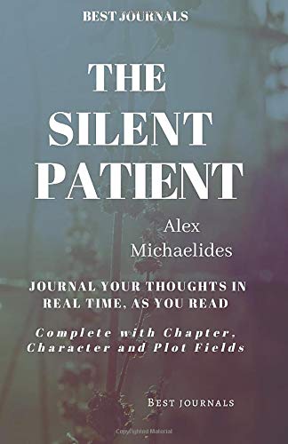 Book Cover Best Journals: The Silent Patient: Alex Michaelides: Journal Your Thoughts In Real Time As You Read: Complete With Chapter, Character, and Plot Fields