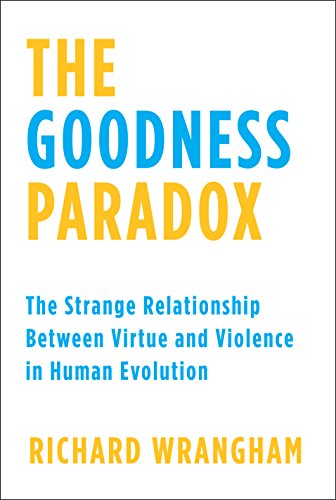 Book Cover The Goodness Paradox: The Strange Relationship Between Virtue and Violence in Human Evolution