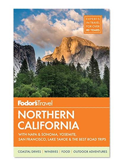 Book Cover Fodor's Northern California: with Napa & Sonoma, Yosemite, San Francisco, Lake Tahoe & the Best Road Trips (Full-color Travel Guide)