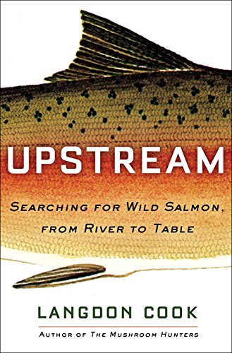 Book Cover Upstream: Searching for Wild Salmon, from River to Table