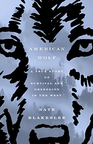Book Cover American Wolf: A True Story of Survival and Obsession in the West