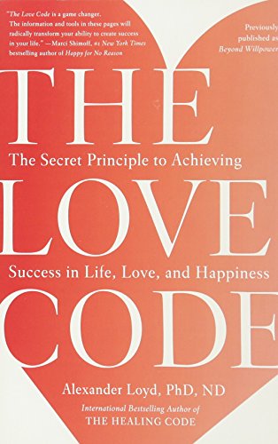 Book Cover The Love Code: The Secret Principle to Achieving Success in Life, Love, and Happiness