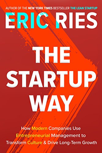Book Cover The Startup Way: How Modern Companies Use Entrepreneurial Management to Transform Culture and Drive Long-Term Growth