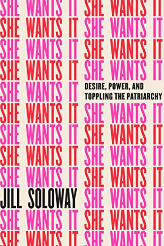 Book Cover She Wants It: Desire, Power, and Toppling the Patriarchy