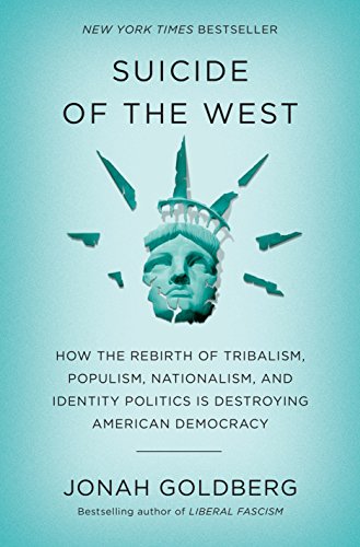 Book Cover Suicide of the West: How the Rebirth of Tribalism, Populism, Nationalism, and Identity Politics is Destroying American Democracy