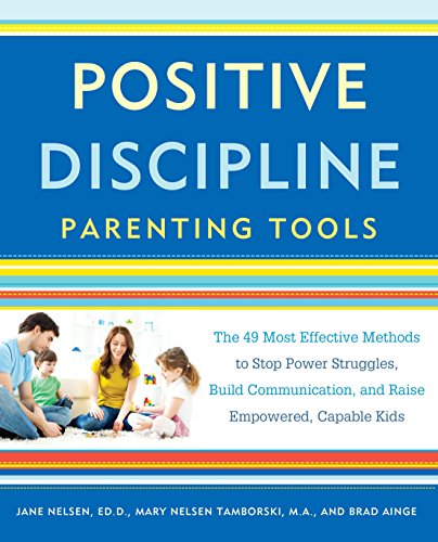 Book Cover Positive Discipline Parenting Tools: The 49 Most Effective Methods to Stop Power Struggles, Build Communication, and Raise Empowered, Capable Kids