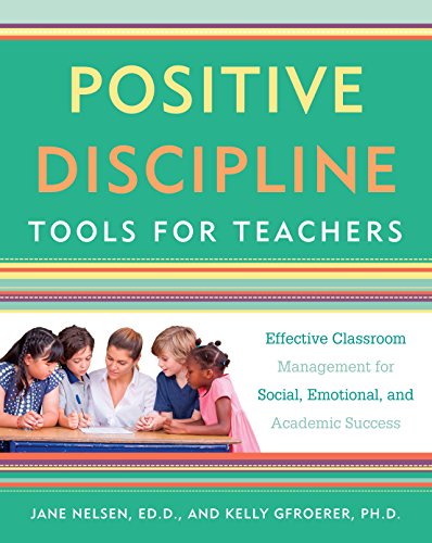 Book Cover Positive Discipline Tools For Teachers (Positive Discipline Library): Effective Classroom Management For Social, Emotional, And Academic Success