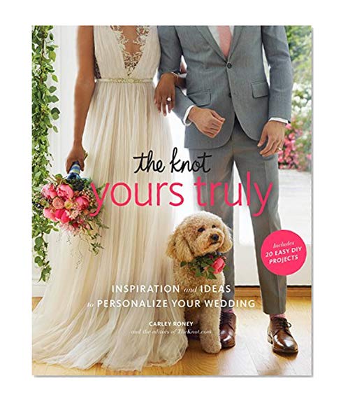 Book Cover The Knot Yours Truly: Inspiration and Ideas to Personalize Your Wedding