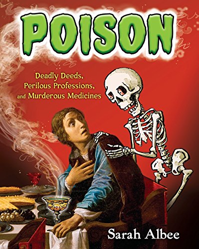 Book Cover Poison: Deadly Deeds, Perilous Professions, and Murderous Medicines