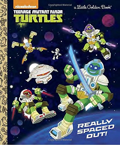 Really Spaced Out! (Teenage Mutant Ninja Turtles) (Little Golden Book)