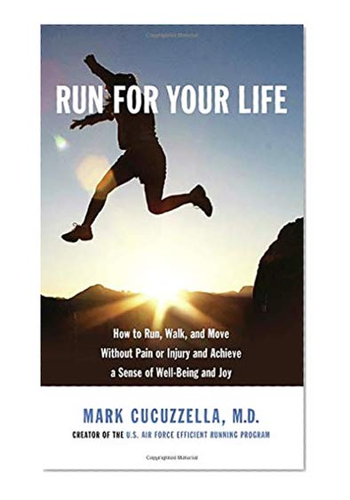 Book Cover Run for Your Life: How to Run, Walk, and Move Without Pain or Injury and Achieve a Sense of Well-Being and Joy