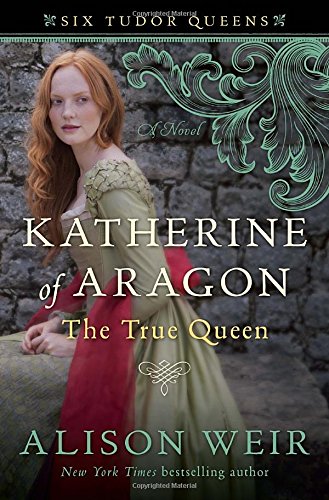 Book Cover Katherine of Aragon, The True Queen: A Novel (Six Tudor Queens)