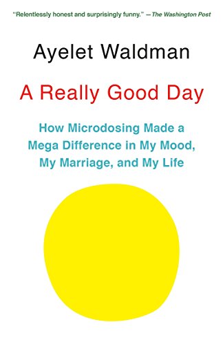 Book Cover A Really Good Day: How Microdosing Made a Mega Difference in My Mood, My Marriage, and My Life