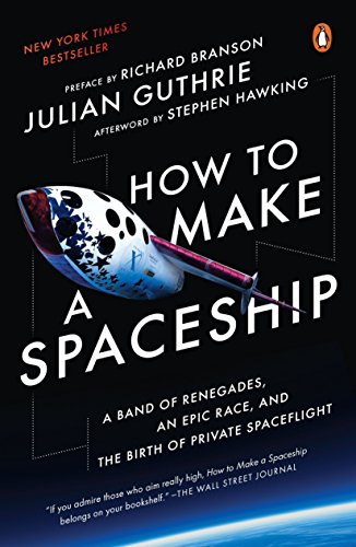 Book Cover How to Make a Spaceship: A Band of Renegades, an Epic Race, and the Birth of Private Spaceflight