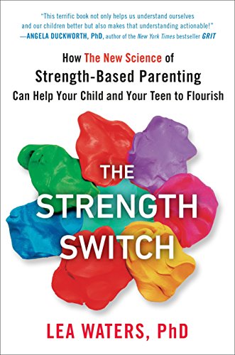 Book Cover The Strength Switch: How The New Science of Strength-Based Parenting Can Help Your Child and Your Teen to Flourish