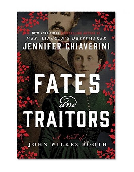 Book Cover Fates and Traitors: A Novel of John Wilkes Booth and the Women Who Loved Him
