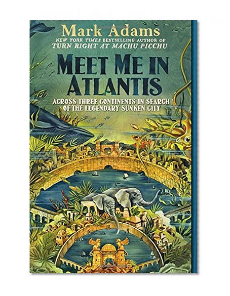 Book Cover Meet Me in Atlantis: Across Three Continents in Search of the Legendary Sunken City