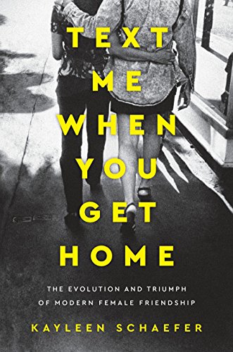 Book Cover Text Me When You Get Home: The Evolution and Triumph of Modern Female Friendship