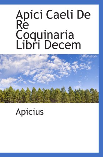 Apici Caeli De Re Coquinaria Libri Decem