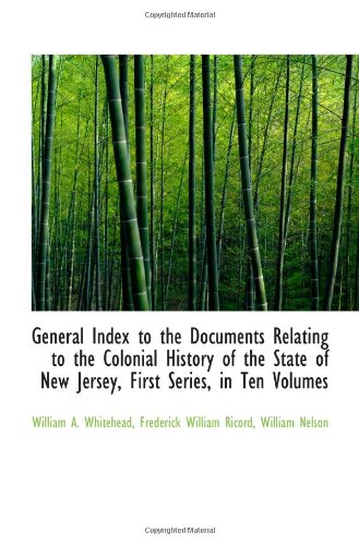 General Index to the Documents Relating to the Colonial History of the State of New Jersey, First Se