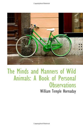 The Minds and Manners of Wild Animals: A Book of Personal Observations