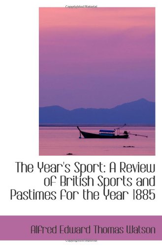 The Year's Sport: A Review of British Sports and Pastimes for the Year 1885